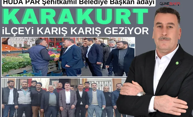HÜDA PAR Şehitkamil Belediye Başkan adayı Karakurt, ilçeyi karış karış geziyor