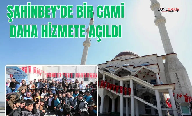 Şahinbey’de bir cami daha hizmete açıldı