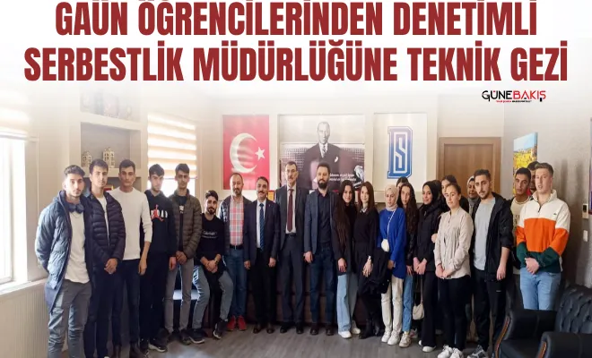 GAÜN öğrencilerinden denetimli serbestlik müdürlüğüne teknik gezi