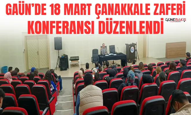 GAÜN’de 18 Mart Çanakkale Zaferi konferansı düzenlendi