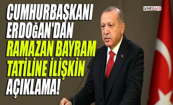 Erdoğan'dan Ramazan Bayram tatiline ilişkin açıklama!