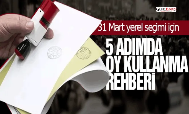 31 Mart yerel seçimi için 5 adımda oy kullanma rehberi