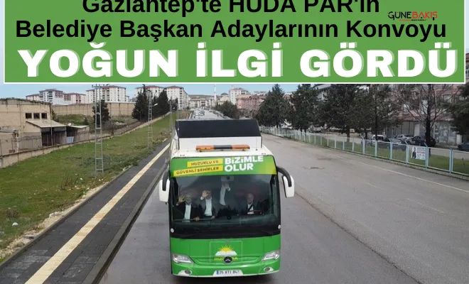 Gaziantep'te HÜDA PAR'ın belediye başkan adaylarının konvoyu yoğun ilgi gördü