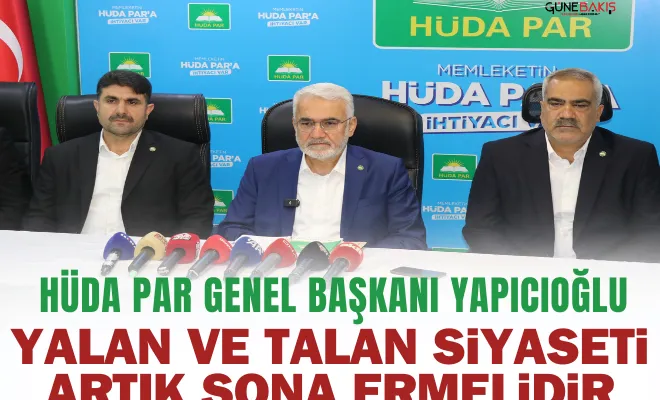 HÜDA PAR Genel Başkanı Yapıcıoğlu: Yalan ve talan siyaseti artık sona ermelidir