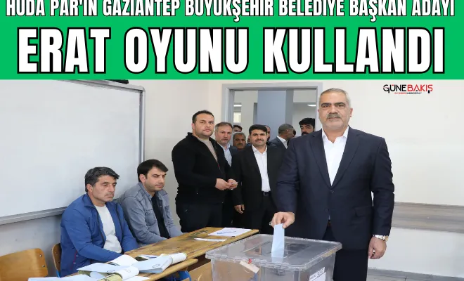 HÜDA PAR'ın Gaziantep Büyükşehir Belediye Başkan Adayı Erat, oyunu kullandı