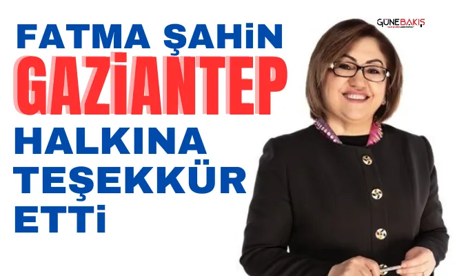Fatma Şahin Gaziantep halkına teşekkür etti