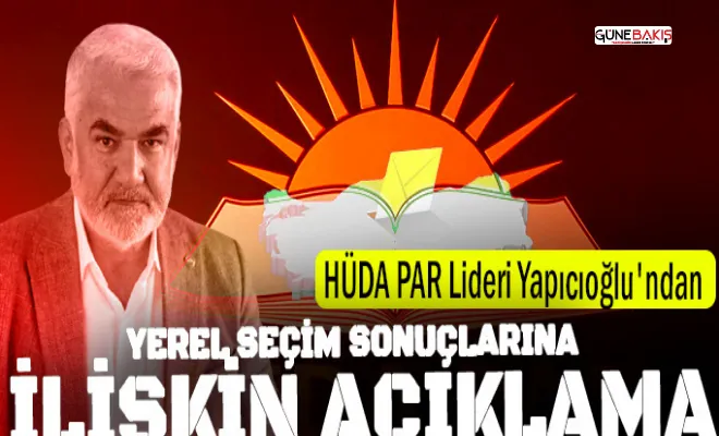 HÜDA PAR Genel Başkanı Yapıcıoğlu: İstikamet üzere ileriye doğru yürüyüşümüzü sürdürüyoruz