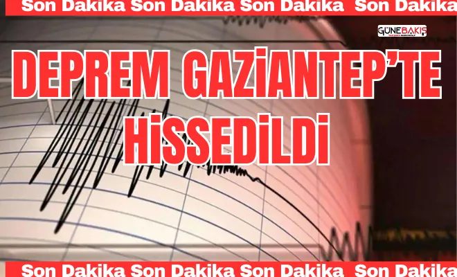 Deprem Gaziantep’te hissedildi