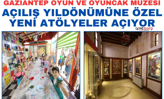 Gaziantep Oyun ve Oyuncak Müzesi açılış yıldönümüne özel yeni atölyeler açıyor 