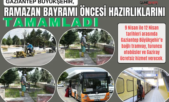 Gaziantep Büyükşehir, Ramazan Bayramı öncesi hazırlıklarını tamamladı