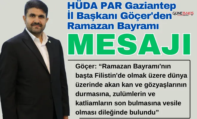 HÜDA PAR Gaziantep İl Başkanı Göçer'den Ramazan Bayramı mesajı