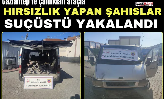 Gaziantep’te çaldıkları araçla hırsızlık yapan şahıslar suçüstü yakalandı