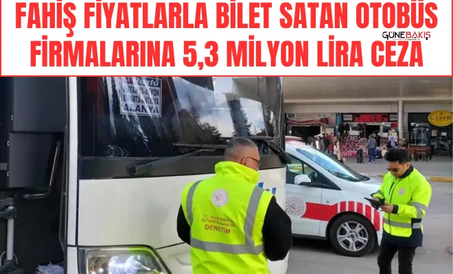 Fahiş fiyatlarla bilet satan otobüs firmalarına 5,3 milyon lira ceza