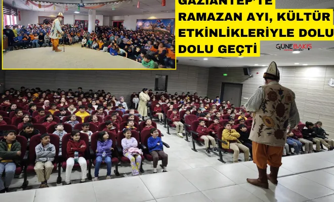 Gaziantep’te Ramazan Ayı, kültür etkinlikleriyle dolu dolu geçti