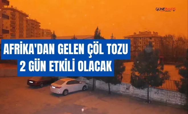 Afrika'dan gelen çöl tozu 2 gün etkili olacak