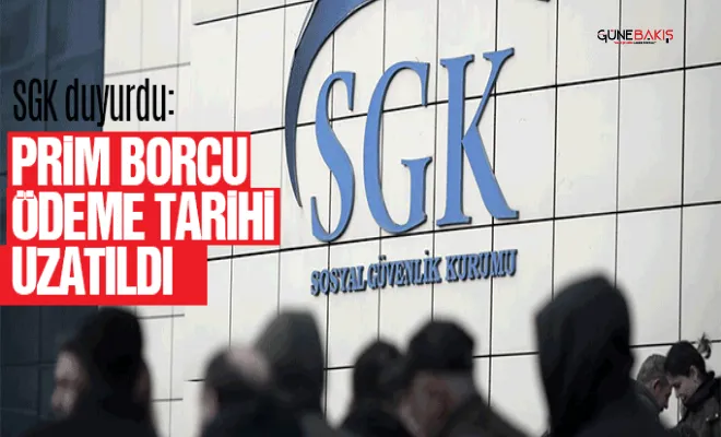 Şubat dönemi prim borcu ödeme tarihi uzatıldı