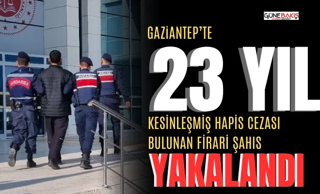 Gaziantep’te 23 yıl kesinleşmiş hapis cezası bulunan firari şahıs yakalandı