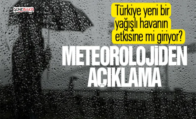 Türkiye yeni bir yağışlı havanın etkisine mi giriyor?