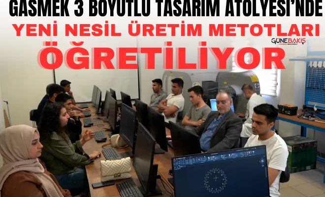 GASMEK 3 Boyutlu Tasarım Atölyesi’nde yeni nesil üretim metotları öğretiliyor