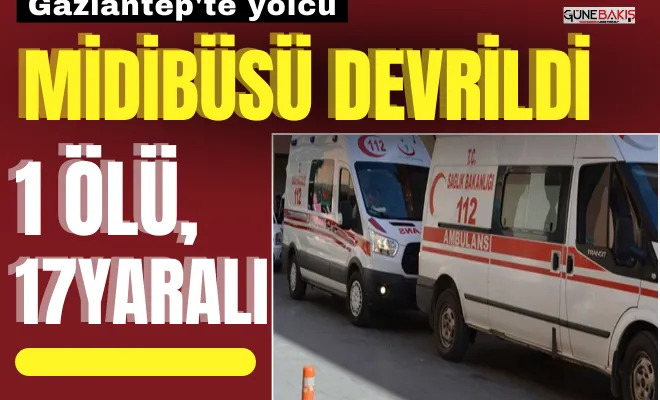 Gaziantep’te midibüs devrildi: 1 ölü, 17 yaralı