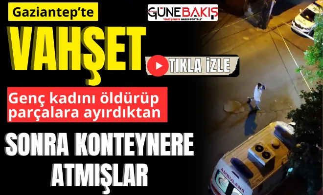 Gaziantep gece korkunç cinayetle sarsıldı