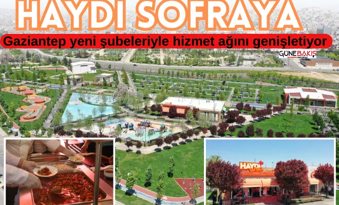 ‘Haydi Sofraya’ Gaziantep yeni şubeleriyle hizmet ağını genişletiyor