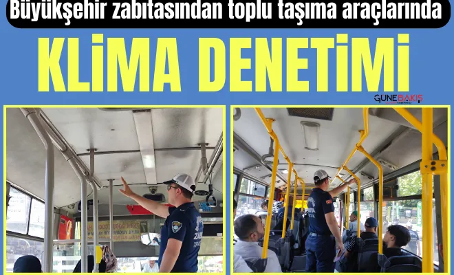 Büyükşehir zabıtasından toplu taşıma araçlarında klima denetimi 