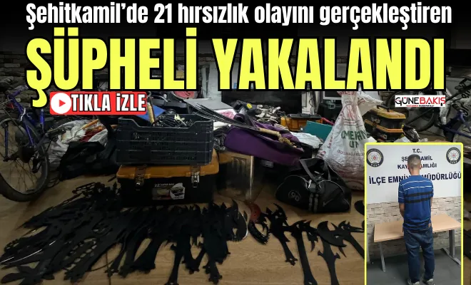 Şehitkamil’de 21 hırsızlık olayını gerçekleştiren şüpheli yakalandı