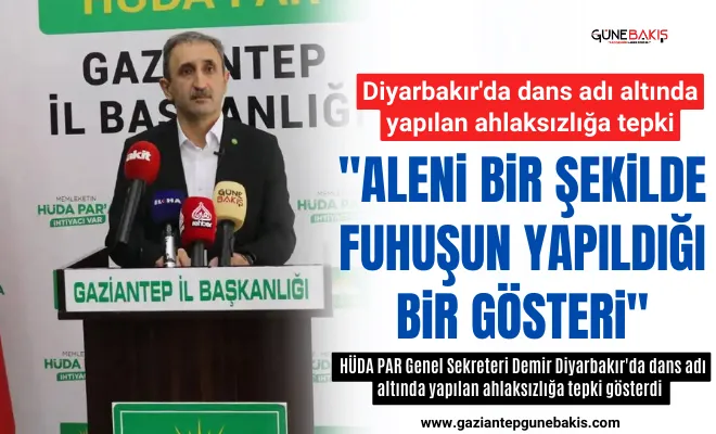 HÜDA PAR Genel Sekreteri Demir Diyarbakır'da dans adı altında yapılan ahlaksızlığa tepki gösterdi