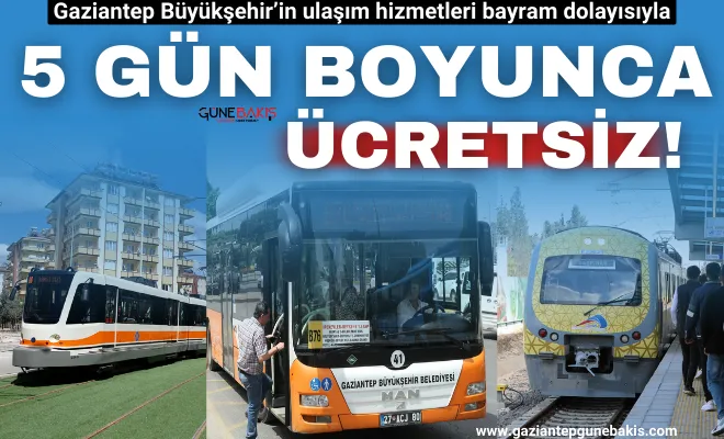 Gaziantep Büyükşehir’in ulaşım hizmetleri bayram dolayısıyla 5 gün boyunca ücretsiz!