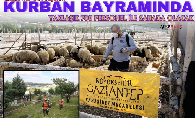 Gaziantep Büyükşehir Kurban Bayramında yaklaşık 700 personel ile sahada olacak 