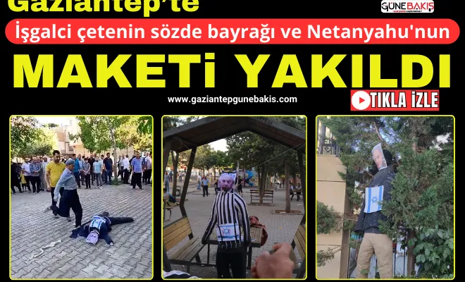 Gaziantep’te işgalci çetenin sözde bayrağı ve Netanyahu'nun maketi yakıldı