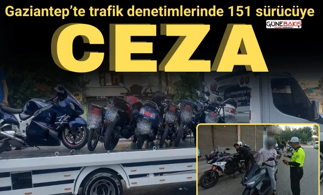 Gaziantep’te trafik denetimlerinde 151 sürücüye ceza