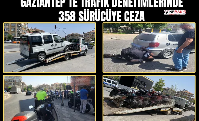 Gaziantep’te trafik denetimlerinde 358 sürücüye ceza