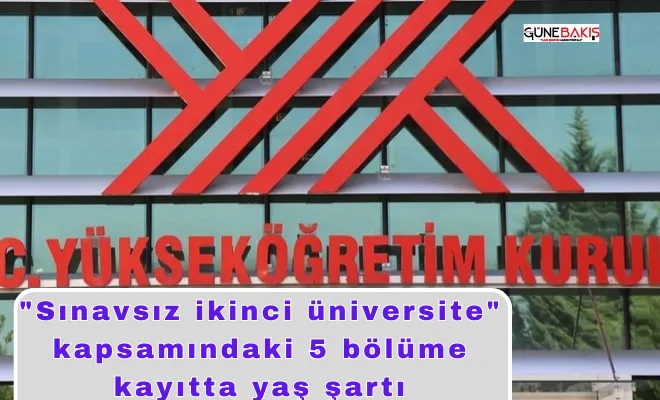 'Sınavsız ikinci üniversite' kapsamındaki 5 bölüme kayıtta yaş şartı