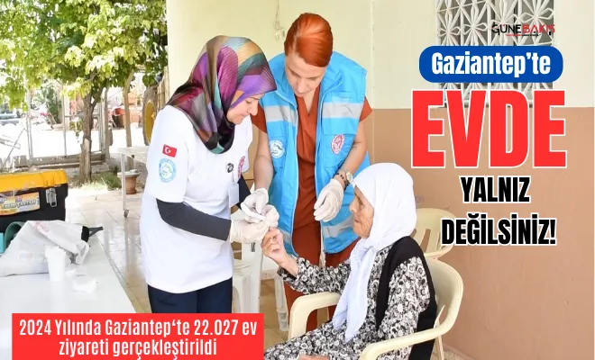 Gaziantep’te evde yalnız değilsiniz!