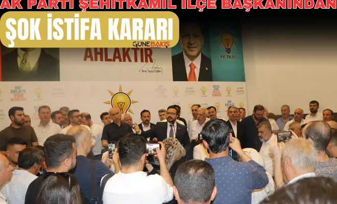 AK Parti Şehitkamil İlçe Başkanı’ndan şok istifa kararı