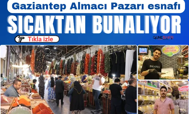 Gaziantep Almacı Pazarı esnafı sıcaktan bunalıyor