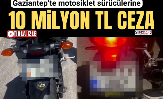 Gaziantep’te motosiklet sürücülerine 10 milyon TL ceza
