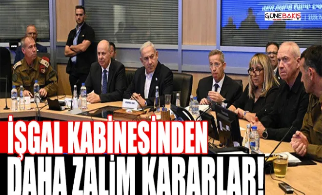 İşgal kabinesinden daha zalim kararlar!