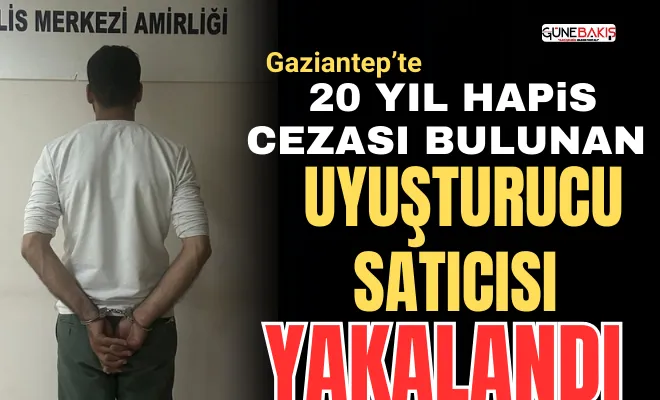 Gaziantep’te 20 yıl hapis cezası bulunan uyuşturucu satıcısı yakalandı