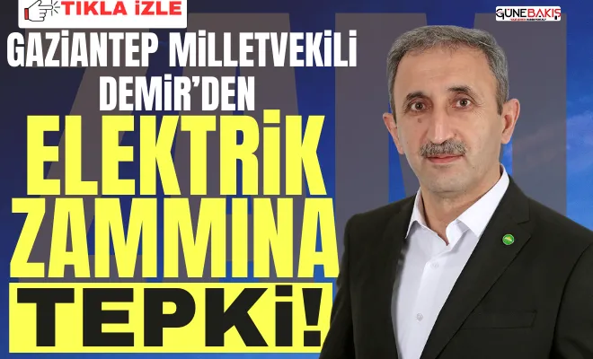 Gaziantep Milletvekili Demir’den elektrik zammına tepki! 