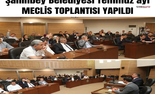 Şahinbey Belediyesi Temmuz ayı meclis toplantısı yapıldı