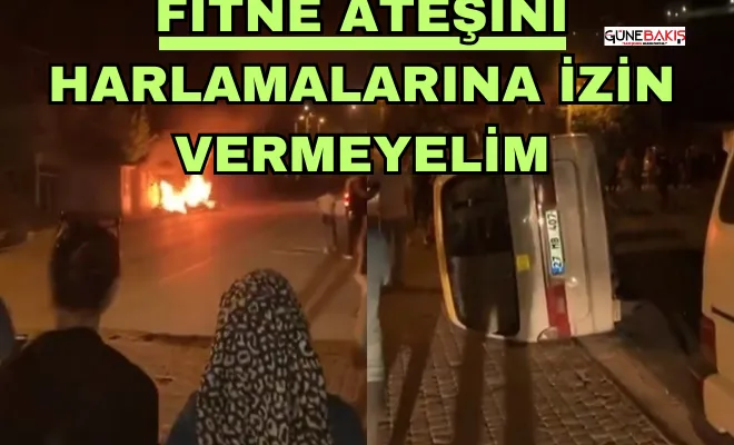 Fitne ateşini harlamalarına izin vermeyelim