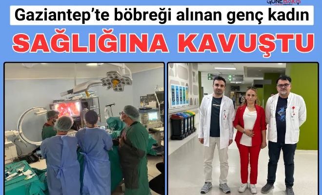Gaziantep’te böbreği alınan genç kadın sağlığına kavuştu