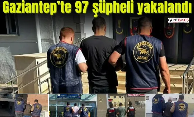Gaziantep’te 97 şüpheli yakalandı