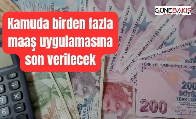 Kamuda birden fazla maaş uygulamasına son verilecek