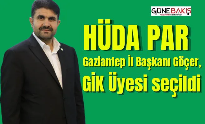 HÜDA PAR Gaziantep İl Başkanı Göçer, GİK Üyesi seçildi