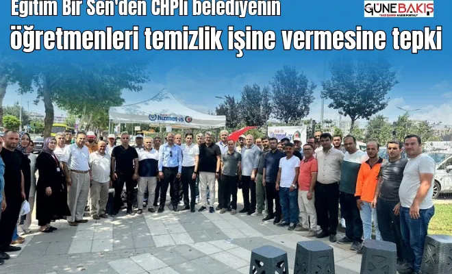 Eğitim Bir Sen’den CHP’li belediyenin öğretmenleri temizlik işine vermesine tepki
