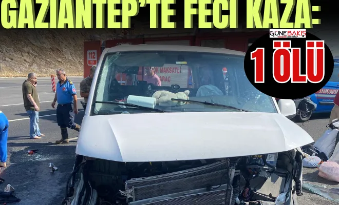 Gaziantep’te feci kaza: 1 Ölü